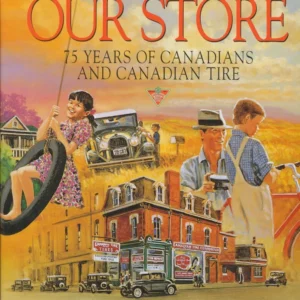 Our Store - 75 Years of Canadians and Canadian Tire